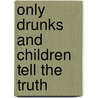 Only Drunks and Children Tell the Truth door Drew Hayden Taylor