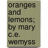Oranges And Lemons; By Mary C.E. Wemyss by Mary C.E. Wemyss