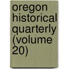 Oregon Historical Quarterly (Volume 20) door Oregon Historical Society