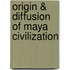 Origin & Diffusion Of Maya Civilization