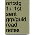 Ort:stg 1+ 1st Sent Grp/guid Read Notes