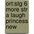 Ort:stg 6 More Str A Laugh Princess New
