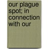 Our Plague Spot; In Connection With Our by Plague Spot