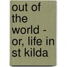 Out Of The World - Or, Life In St Kilda door J. Sands