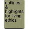 Outlines & Highlights For Living Ethics door Cram101 Textbook Reviews