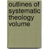 Outlines Of Systematic Theology  Volume