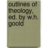 Outlines Of Theology, Ed. By W.H. Goold by Archibald Alexander Hodge