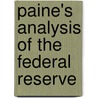 Paine's Analysis Of The Federal Reserve by Willis Seaver Paine