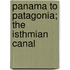 Panama To Patagonia; The Isthmian Canal