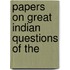 Papers On Great Indian Questions Of The