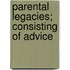 Parental Legacies; Consisting Of Advice