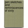 Pen Sketches And Reminiscences Of Sixty door Anonymous Anonymous