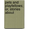 Pets And Playfellows; Or, Stories About door Elizabeth Surr