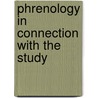 Phrenology In Connection With The Study door Johann Gaspar Spurzheim