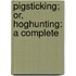 Pigsticking; Or, Hoghunting: A Complete
