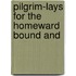 Pilgrim-Lays For The Homeward Bound And