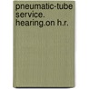 Pneumatic-Tube Service. Hearing.On H.R. door United States. Roads
