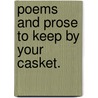 Poems And Prose To Keep By Your Casket. door V. Jordan Dunican