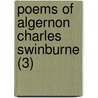 Poems Of Algernon Charles Swinburne (3) by Algernon Charles Swinburne