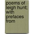 Poems Of Leigh Hunt; With Prefaces From