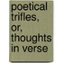 Poetical Trifles, Or, Thoughts In Verse