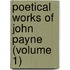 Poetical Works of John Payne (Volume 1)