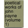 Poetical Works of John Payne (Volume 1) door John Payne