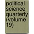 Political Science Quarterly (Volume 19)