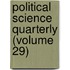Political Science Quarterly (Volume 29)