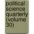 Political Science Quarterly (Volume 30)
