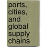 Ports, Cities, And Global Supply Chains door Onbekend