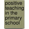 Positive Teaching in the Primary School door Kevin Wheldall