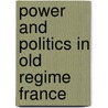 Power and Politics in Old Regime France door Peter Robert Campbell