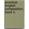 Practical English Composition; Book Ii. by Edwin L. Miller