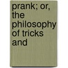 Prank; Or, The Philosophy Of Tricks And door Jacob Abbott