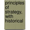 Principles Of Strategy, With Historical by William Keith Naylor
