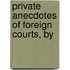 Private Anecdotes Of Foreign Courts, By
