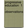Progressive Education  1 ; Observations door Albertine-Adrienne Necker De Saussure