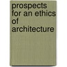 Prospects For An Ethics Of Architecture by William Taylor