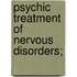 Psychic Treatment Of Nervous Disorders;