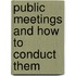 Public Meetings And How To Conduct Them