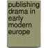 Publishing Drama in Early Modern Europe