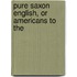 Pure Saxon English, Or Americans To The