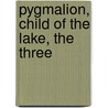 Pygmalion, Child Of The Lake, The Three door Mary Nagle
