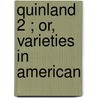 Quinland  2 ; Or, Varieties In American by Unknown Author