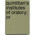 Quintilian's Institutes Of Oratory; Or