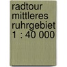 RadTour Mittleres Ruhrgebiet 1 : 40 000 door Onbekend