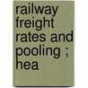 Railway Freight Rates And Pooling ; Hea by United States. Commerce