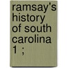 Ramsay's History Of South Carolina  1 ; by David Ramsay