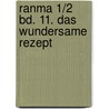 Ranma 1/2 Bd. 11. Das wundersame Rezept door Rumiko Takahashi
